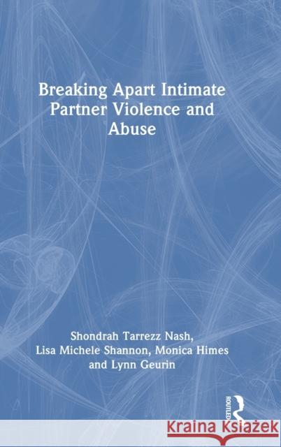 Breaking Apart Intimate Partner Violence and Abuse Shondrah Tarrezz Nash Lisa Michele Shannon Monica Himes 9781032010649 Routledge - książka