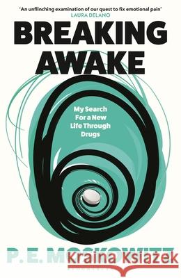Breaking Awake: My Search For A New Life Through Drugs P. E. Moskowitz 9781526658081 Bloomsbury Publishing (UK) - książka