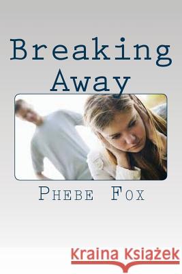 Breaking Away: A Guide on Abusive Relationships Phebe Fox 9781535263412 Createspace Independent Publishing Platform - książka