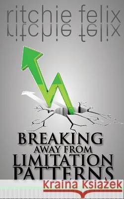 Breaking Away From Limitation Patterns Felix, Ritchie 9781499112009 Createspace - książka