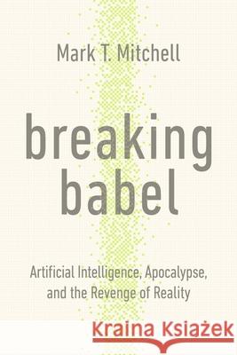 Breaking Babel: Artificial Intelligence, Apocalypse, and the Revenge of Reality  9781967613212 Creed & Culture - książka