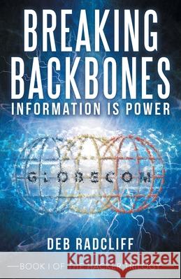 Breaking Backbones: Information Is Power: Book I of the Hacker Trilogy Deb Radcliff 9781665701082 Archway Publishing - książka