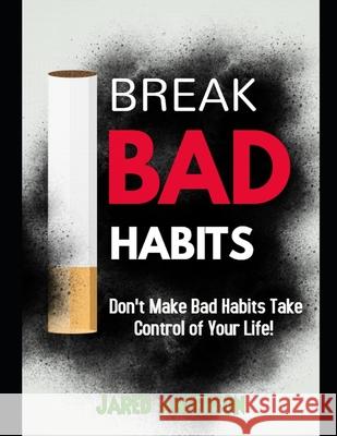 Breaking Bad Habits - Don't Make Bad Habits Take Control Of Your Life! Jared Anderson 9781657336056 Independently Published - książka