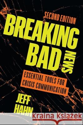 Breaking Bad News: Essential Tools for Crisis Communication Jeff Hahn 9781544550282 Houndstooth Press - książka
