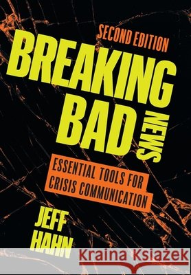 Breaking Bad News: Essential Tools for Crisis Communication Jeff Hahn 9781544550299 Houndstooth Press - książka