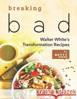 Breaking Bad: Walter White's Transformation Recipes Betty Green 9798520376200 Independently Published - książka