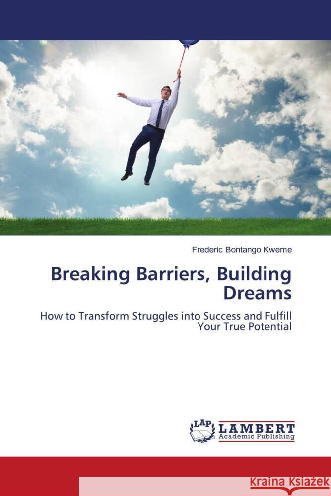 Breaking Barriers, Building Dreams Bontango Kweme, Frederic 9786208440466 LAP Lambert Academic Publishing - książka
