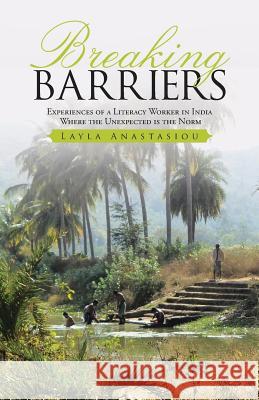 Breaking Barriers: experiences of a literacy worker in India - where the unexpected is the norm Anastasiou, Layla 9781512742152 WestBow Press - książka