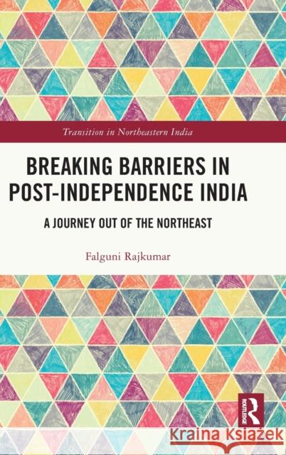 Breaking Barriers in Post-Independence India: A Journey Out of the Northeast Falguni, Rajkumar 9781032394046 Taylor & Francis Ltd - książka