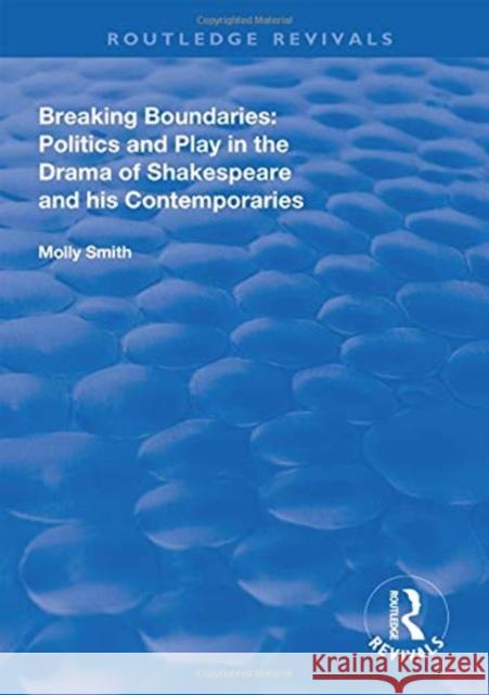 Breaking Boundaries: Politics and Play in the Drama of Shakespeare and His Contemporaries Molly Smith   9781138607439 Routledge - książka