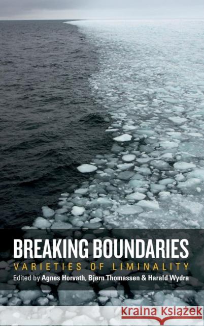 Breaking Boundaries: Varieties of Liminality Agnes Horvath Bjorn Thomassen Harald Wydra 9781782387664 Berghahn Books - książka