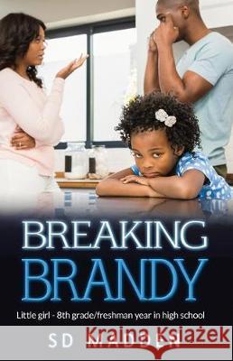 Breaking Brandy: Little Girl - 8th Grade/Freshman Year in High School Sd Madden 9781720301554 Createspace Independent Publishing Platform - książka