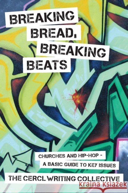 Breaking Bread, Breaking Beats: Churches and Hip-Hop-A Basic Guide to Key Issues The Cerl Writing Collective 9780800699260 Fortress Press - książka
