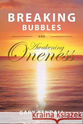 Breaking Bubbles and Awakening Oneness Gary Kendall Ingrid Maria Ericsson 9781981414772 Createspace Independent Publishing Platform - książka