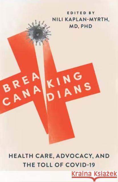 Breaking Canadians: Health Care, Advocacy, and the Toll of COVID-19 Nili Kaplan-Myrth 9781487548124 University of Toronto Press - książka