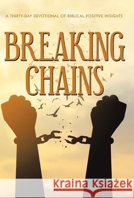 Breaking Chains: A Thirty-Day Devotional of Biblical Positive Insights Victoria T. Winter 9781480875876 Archway Publishing - książka