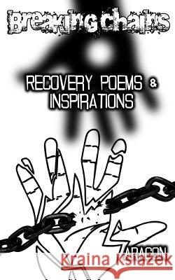 Breaking Chains, Recovery Poems and Inspirations Paul C. Aragon 9781533053091 Createspace Independent Publishing Platform - książka
