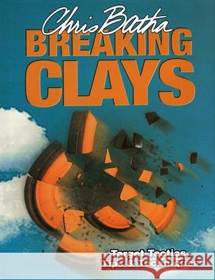 Breaking Clays: Target Tactics, Tips and Techniques Chris Batha 9781904057437 Quiller Publishing Ltd - książka