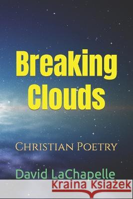 Breaking Clouds: Christian Poetry David LaChapelle   9798369903865 Independently Published - książka