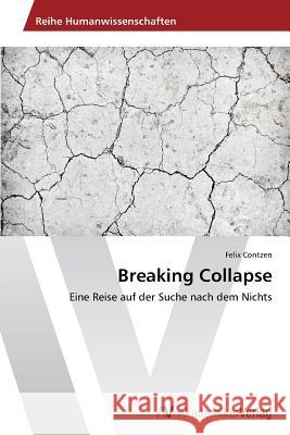 Breaking Collapse : Eine Reise auf der Suche nach dem Nichts Contzen Felix 9783639626742 AV Akademikerverlag - książka