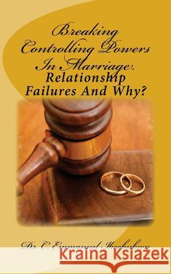 Breaking Controlling Powers In Relationships: Relationship Failures And Why? Ikechukwu, C. Emmanuel 9781507639337 Createspace - książka