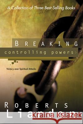 Breaking Controlling Powers: Victory Over Spiritual Attacks Roberts Liardon 9780883685549 Whitaker House - książka