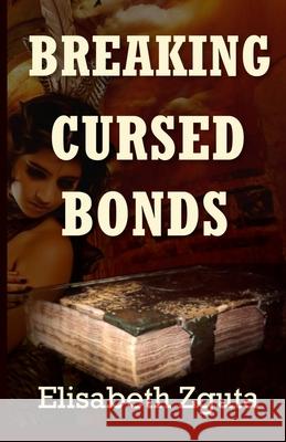 Breaking Cursed Bonds: (Curses & Secrets Book One) Elisabeth Zguta 9780989494656 EZ Indie Publishing - książka