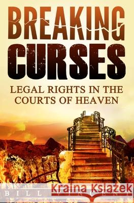Breaking Curses: Legal Rights in the Courts of Heaven Bill Vincent   9781087808284 Rwg Publishing - książka