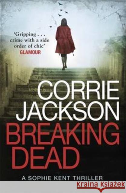 Breaking Dead A Dark, Gripping, Edge-of-Your-Seat Debut Thriller Jackson, Corrie 9781785770456 The Sophie Kent Series - książka