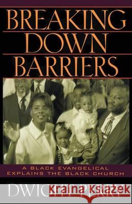 Breaking Down Barriers: A Black Evangelical Explains the Black Church Dr Dwight a. Perry 9781490533414 Createspace - książka