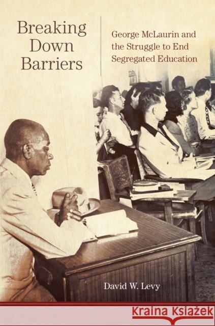 Breaking Down Barriers: George McLaurin and the Struggle to End Segregated Education - audiobook Levy, David W. 9780806167220 University of Oklahoma Press - książka