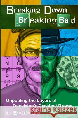 Breaking Down Breaking Bad: Unpeeling the Layers of Television's Greatest Drama Eric Sa 9781493729999 Createspace - książka