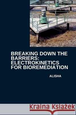 Breaking Down the Barriers: Electrokinetics for Bioremediation Alisha 9783384251893 Tredition Gmbh - książka