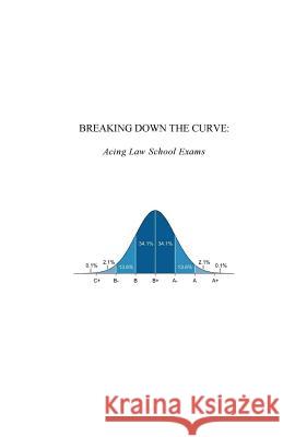 Breaking Down the Curve: Acing Law School Exams Anonymous 9781530543779 Createspace Independent Publishing Platform - książka