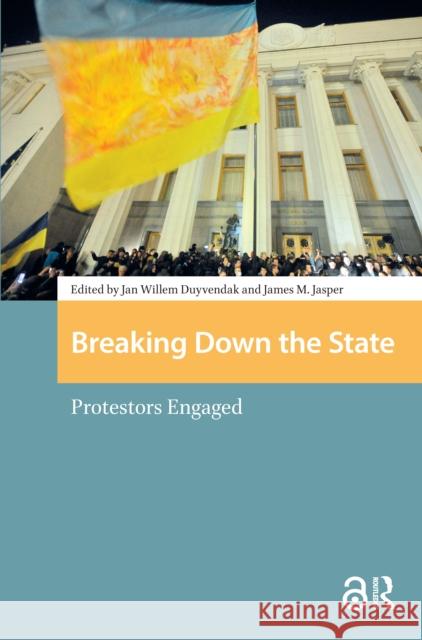 Breaking Down the State: Protestors Engaged Jan Willem Duyvendak James Jasper 9781041176374 Routledge - książka