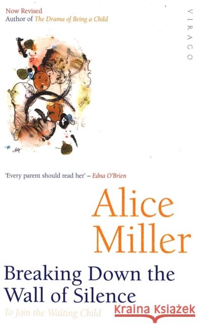 Breaking Down The Wall Of Silence: To Join the Waiting Child Alice Miller 9781860493478 Little, Brown Book Group - książka