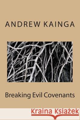 Breaking Evil Covenants Andrew Kainga 9781495287725 Createspace - książka