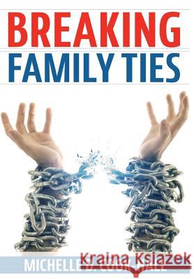 Breaking Family Ties Michelle D. Cook-Hall 9781365938566 Revival Waves of Glory Ministries - książka