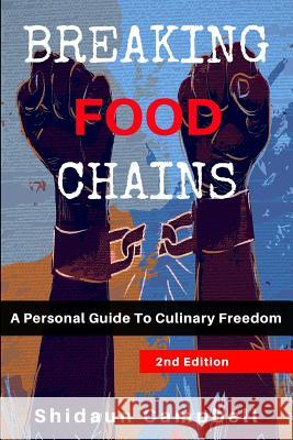 Breaking Food Chains: A Personal Guide to Culinary Freedom Shidaun Campbell, Breneman Julian 9780998713205 Shidaun Campbell - książka