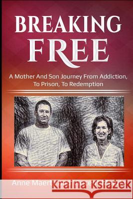Breaking Free: A Mother And Son Journey From Addiction, To Prison, To Redemption Maertz, Anne 9781790197194 Independently Published - książka