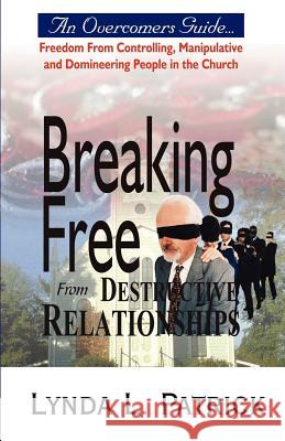 Breaking Free from Destructive Relationships Lynda L. Patrick 9781933656007 Lighthouse Publications - książka