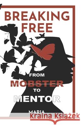 Breaking Free: From Mobster to Mentor Maria Ingardia-Brody Sheila Brody 9780578502472 Transformational Gangstas LLC - książka