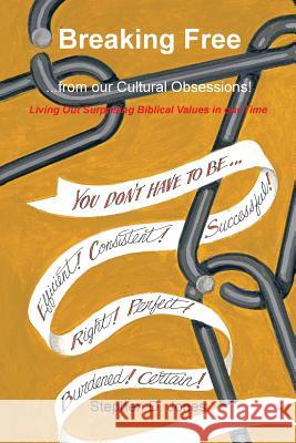 Breaking Free from our Cultural Obsessions!: Living Out Surprising Biblical Values in our Time Jones, Stephen D. 9781490749075 Trafford Publishing - książka