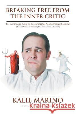 Breaking Free From The Inner Critic: The Underlying Cause of All Addictions and Emotional Problems Kalie Marino   9781647498962 Go to Publish - książka