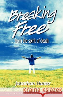 Breaking Free from the spirit of death Jonathan Hunter 9781604777277 Xulon Press - książka