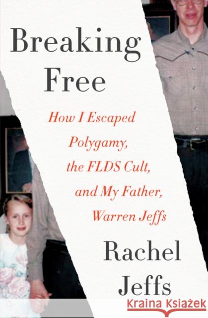 Breaking Free: How I Escaped Polygamy, the FLDS Cult, and My Father, Warren Jeffs Jeffs, Rachel 9780062670533 Harper Paperbacks - książka