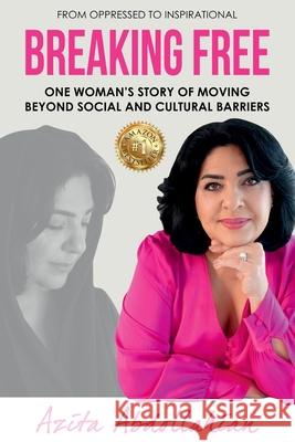 Breaking Free: One Woman's Story of Moving Beyond Social and Cultural Barriers Azita Abdollahian 9781925884777 Azita Abdollahian - książka