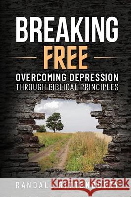 Breaking Free: Overcoming Depression Through Biblical Principles Randall Rittenberry 9798988741718 Compass Publishing - książka