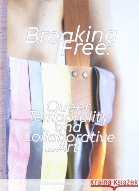 Breaking Free: Queer Temporality and Collaborative Art  9789083449838 Set Margins' Publications - książka