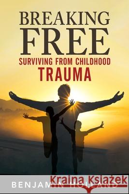 Breaking Free: Surviving from Childhood Trauma Benjamin Holland 9781963883381 Prime Seven Media - książka